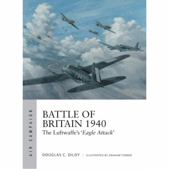 BKAC1 Air Campaign – Battle of Britain 1940: The Luftwaffe’s ‘Eagle Attack’ by Douglas C. Dildy
