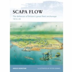 BKF85 Fortress – Scapa Flow: The defences of Britain's great fleet anchorage 1914-45 by Angus Konstam