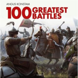 BKOBATT 100 Greatest Battles by Angus Konstam