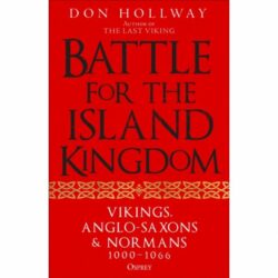 BKOISLA  Battle for the Island Kingdom: Vikings, Anglo-Saxons & Normans, 1000-1066 by Don Hollway
