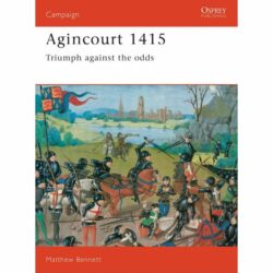 BKC9 Campaign – Agincourt 1415 Triumph against the odds by Matthew Bennett