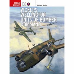 BKCA133 Combat Aircraft – Vickers Wellington Units of Bomber Command by Michael Napier