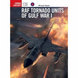 BKCA138 Combat Aircraft – RAF Tornado Units of Gulf War I by Michael Napier