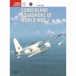 BKCA19 Combat Aircraft – Sunderland Squadrons of World War 2 by Jon Lake