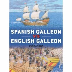 BKD106 Duel – Spanish Galleon vs English Galleon 1550-1605 by Mark Lardas