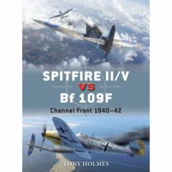 BKD67 Duel – Spitfire II/V vs Bf 109F Channel Front 1940-42 by Tony Holmes